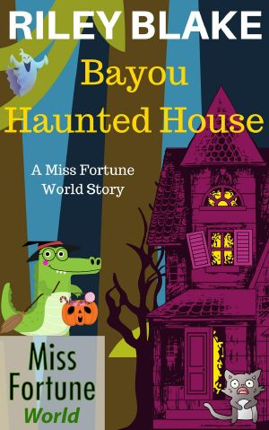 [Miss Fortune World: Bayou Cozy Romantic Thrills 11] • Bayou Haunted House